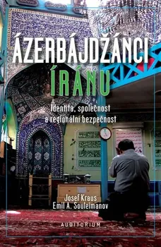 Cestování Josef Kraus: Ázerbájdžánci Íránu - Identita, společnost a regionální bezpečnost