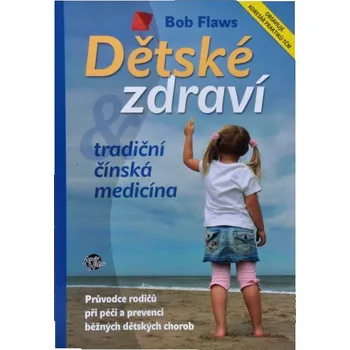 Dětské zdraví a tradiční čínská medicína - Bob Flaws