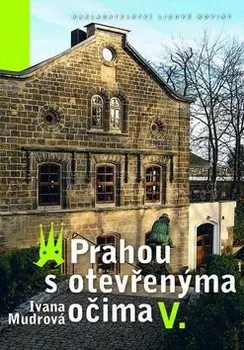 Literární cestopis Ivana Mudrová: Prahou s otevřenýma očima V.