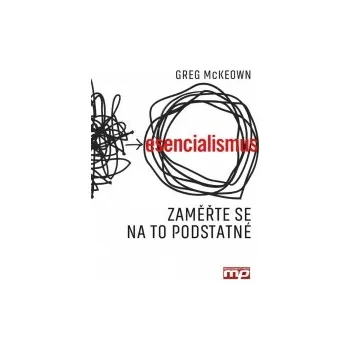 Osobní rozvoj Esencialismus. Jak dělat správně správné věci - Greg McKeown