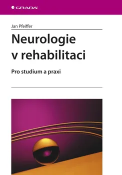 Kniha Neurologie v rehabilitaci: pro studium a praxi - Jan Pfeiffer [E-kniha]