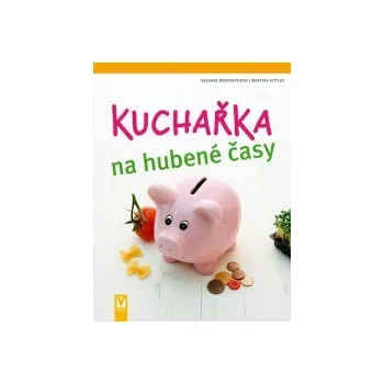 Kuchařka na hubené časy - Martin Kittlerová, Susan Bodensteinerová