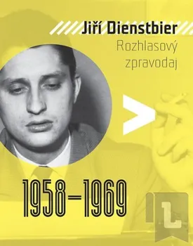 kniha Dienstbier Jiří: Jiří Dienstbier - Rozhlasový zpravodaj 1958-1969