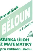 Sbírka úloh z matematiky pro základní školu - František Běloun a kol. (2010, brožovaná)