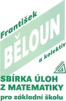 Matematika Sbírka úloh z matematiky pro základní školu - František Běloun a kol. (2010, brožovaná)