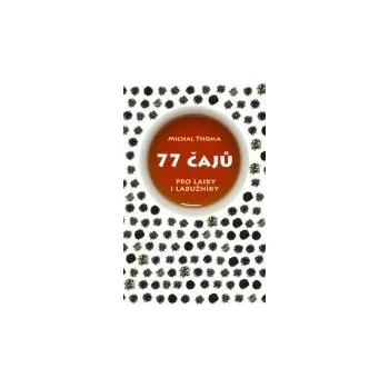 77 čajů pro čajové laiky i labužníky - Michal Thoma