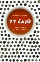 77 čajů pro čajové laiky i labužníky - Michal Thoma