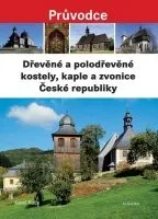 Dřevěné a polodřevěné kostely, kaple a zvonice České republiky - Karel Kuča