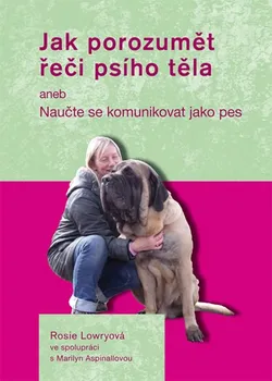 Chovatelství Lowryová Rosie: Jak porozumět řeči psího těla aneb Naučte se komunikovat jako pes