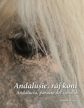 Dalibor Gregor: Andalusie, ráj koní / Andalucía, paraíso del caballo