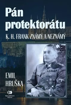 Literární biografie Pán Protektorátu: K. H. Frank známý a neznámý - Emil Hruška (2015, pevná s přebalem lesklá)