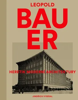 Umění Jindřich Vybíral: Leopold Bauer - Heretik moderní architektury