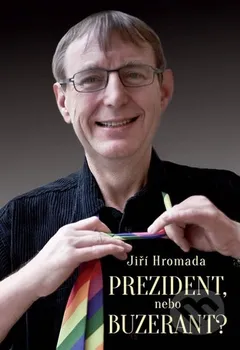 Literární biografie Prezident, nebo buzerant? - Jiří Hromada