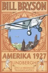 Bill Bryson: AMERIKA 1927 - Lindbergh: Letci a hrdinové transatlantiku