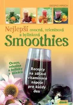 Nejlepší ovocná, zeleninová a bylinková Smoothies - Siegrid Hirsch