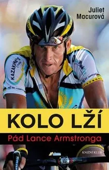 Literární biografie Kolo lží: Pád Lance Armstronga - Juliet Macurová