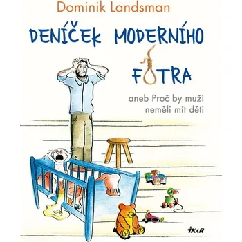 Deníček moderního fotra aneb Proč by muži neměli mít děti - Dominik Landsman (2020, pevná vazba)
