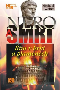 Nero a smrt: Řím v krvi a plamenech - Michael Weber (2014, pevná)