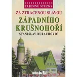 Tajemné stezky: Za ztracenou slávou západního Krušnohoří - Stanislav Burachovič