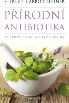 Přírodní antibiotika: Alternativní způsob léčby - Stephen Harrod Buhner