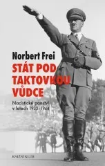 Norbert Frei: Stát pod taktovkou vůdce - Nacistické panství 1933-1945