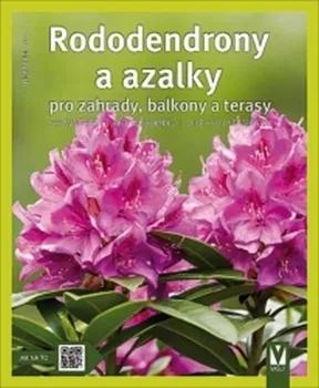 Kögelová Andrea: Rododendrony a azalky pro zahrady, balkony a terasy