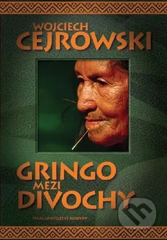 Literární cestopis Gringo mezi divochy - Wojciech Cejrowski