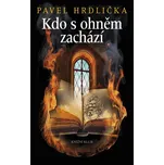 Kdo s ohněm zachází - Pavel Hrdlička