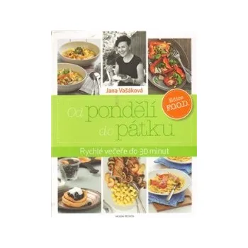 Od pondělí do pátku: Rychlé večeře do 30 minut - Jana Vašáková