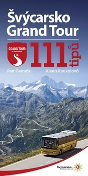Švýcarsko Grand Tour: 111 tipů - Petr Čermák, Alena Koukalová