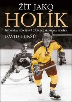 Literární biografie Žít jako Holík - David Lukšů