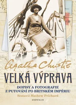 Velká výprava: Dopisy a fotografie z putování po Britském impériu - Agatha Christie