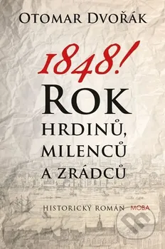 1848! Rok hrdinů, milenců a zrádců - Otomar Dvořák