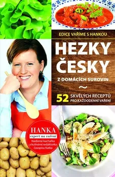 Hezky česky z domácích surovin: 35 skvělých receptů pro každodenní vaření - Hana Břenková