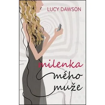 Milenka mého muže - Lucy Dawson Milenka mého muže - Lucy Dawson