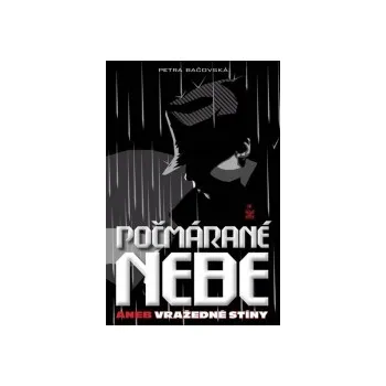 Počmárané nebe aneb vražedné stíny - Petra Bačovská Počmárané nebe aneb vražedné stíny - Petra Bačovská