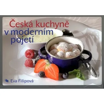 Česká kuchyně v moderním pojetí - Eva Filipová