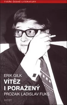 Literární biografie Vítěz i poražený: Prozaik Ladislav Fuks - Erik Gilk