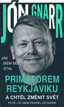 Literární biografie Jak jsem se stal primátorem Reykjavíku a chtěl změnit svět - Jón Gnarr