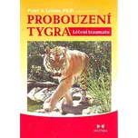 Probouzení tygra: Léčení traumatu -…