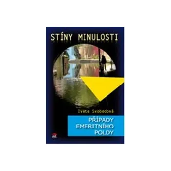 Stíny minulosti: Případy emeritního poldy - Iveta Svobodová Stíny minulosti: Případy emeritního poldy - Iveta Svobodová