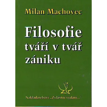 Filosofie tváří v tvář zániku - Milan Machovec