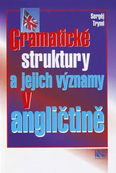 Anglický jazyk Gramatické struktury a jejich významy v angličtině: Sergěj Tryml