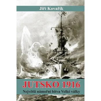 Jiří Kovařík: Jutsko 1916 - Největší námořní bitva Velké války