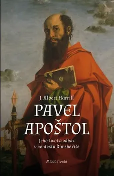 Harrill J. Albert: Pavel Apoštol - Jeho život a odkaz v kontextu Římské říše