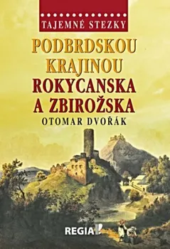 Tajemné stezky: Podbrdskou krajinou Rokycanska a Zbirožska - Otomar Dvořák