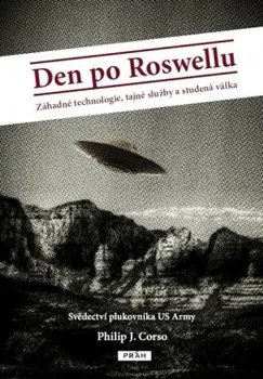 Philip J. Corso: Den po Roswellu - Záhadné technologie, tajné služby a studená válka