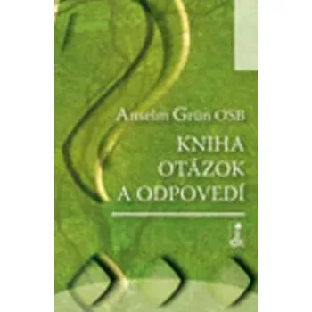 Kniha otázok a odpovedí - Anselm Grün