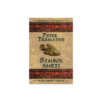 Symbol smrti: Případ sestry Fidelmy - Peter Tremayne