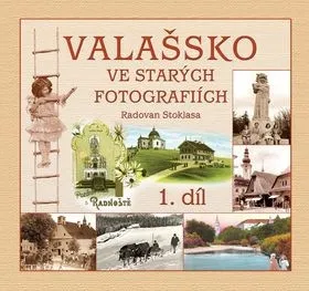 Radovan Stoklasa: Valašsko ve starých fotografiích 1. díl